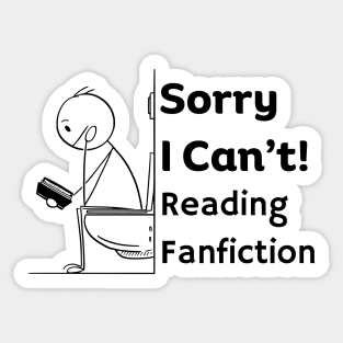 Sorry I can't, Reading Fanfiction | Funny Fanfic Bathroom Reading with Stick Man Reading Book on Toilet Seat Fanfiction Lovers Humor Sticker